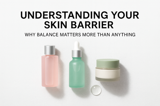 #1: Understanding Your Skin Barrier — Why Balance Matters More Than Anything